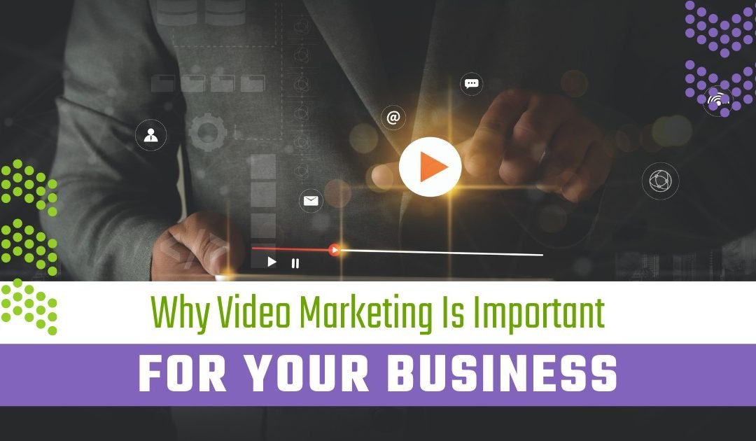 Why Video Marketing Is Important For Your Business?